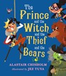 The Prince and the Witch and the Thief and the Bears - Alastair Chisholm - 9781406365139