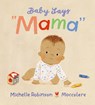 Baby Says "Mama" - Michelle Robinson - 9781406375985