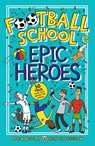 Football School Epic Heroes - Alex Bellos ; Ben Lyttleton - 9781406386653