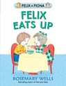 Felix Eats Up - Rosemary Wells - 9781406387377
