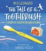 The Tale of a Toothbrush: A Story of Plastic in Our Oceans - M. G. Leonard - 9781406389692