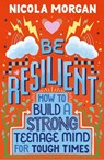 Be Resilient: How to Build a Strong Teenage Mind for Tough Times - Nicola Morgan - 9781406399257