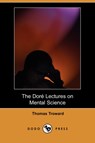 The Dore Lectures on Mental Science (Dodo Press) - Judge Thomas Troward - 9781406570144