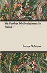 My Further Disillusionment In Russia - Emma Goldman - 9781406739572