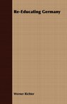 Re-Educating Germany - Werner Richter - 9781406748819