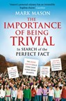 The Importance of Being Trivial - Mark Mason - 9781407007403