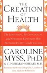 The Creation Of Health - Caroline Myss ; C. Norman Shealy M.D. - 9781407069081
