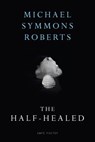 The Half Healed - Michael Symmons Roberts - 9781407092751