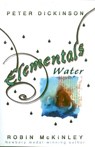 Elementals: Water - Peter Dickinson ; Robin McKinley - 9781407097428