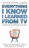 Everything I Know I Learned From TV - Mark Rowlands - 9781407099989