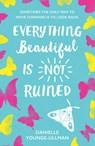 Everything Beautiful Is Not Ruined - Danielle Younge-Ullman - 9781407179728