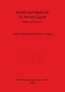 Health and Medicine in Ancient Egypt - ALEXANDRA DA SILVA VEIGA,  Paula - 9781407305004
