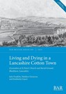 Living and Dying in a Lancashire Cotton Town - Julie Franklin ; Matthew Ginnever ; Kimberley Gaunt - 9781407356495