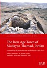 The Iron Age Town of Mudayna Thamad, Jordan - Robert Chadwick ; P. M. Michèle Daviau ; Margreet L. Steiner - 9781407361963