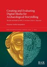 Creating and Evaluating Digital Media for Archaeological Storytelling - Despoina Vasiliki Sampatakou - 9781407362090