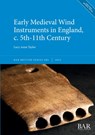 Early Medieval Wind Instruments in England, c. 5th-11th Century - Lucy-Anne Taylor - 9781407362113
