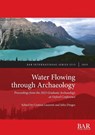 Water Flowing through Archaeology - Cristina Laurenti ; John Dinges - 9781407362182