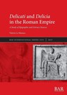 Delicati and Delicia in the Roman Empire - Valeria La Monaca - 9781407362779