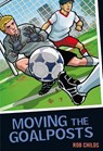 Moving the Goalposts - Rob Childs - 9781408122341