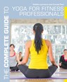 The Complete Guide to Yoga for Fitness Professionals - Conrad Paul ; Debbie Lawrence - 9781408187210
