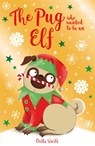 The Pug who wanted to be an Elf - Bella Swift - 9781408365038