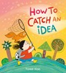 How to Catch an Idea - Forest Xiao - 9781408366974