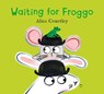 Waiting For Froggo - Alice Courtley - 9781408371374