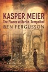 Kasper Meier: The Planes at Berlin-Tempelhof - Ben Fergusson - 9781408705896