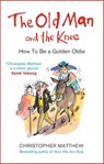 The Old Man and the Knee - Christopher Matthew - 9781408710425