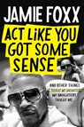 Act Like You Got Some Sense - Jamie Foxx - 9781408716182