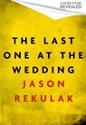 The Last One at the Wedding - Jason Rekulak - 9781408733202