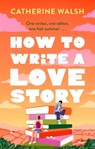 How to Write a Love Story - Catherine Walsh - 9781408734131