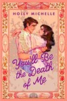 You'll Be the Death of Me - Holly Michelle - 9781408738276