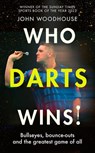 Who Darts Wins! - John Woodhouse - 9781408749265