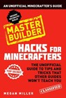 Hacks for Minecrafters: Master Builder - Megan Miller - 9781408869628