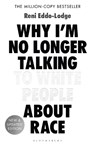 Why I’m No Longer Talking to White People About Race - Alake Olarewaju Ltd ; Reni Eddo-Lodge - 9781408870587