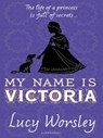 My Name is Victoria - Lucy Worsley - 9781408882023