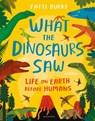 What the Dinosaurs Saw - Fatti Burke - 9781408898611