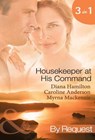 Housekeeper at His Command: The Spaniard's Virgin Housekeeper / His Pregnant Housekeeper / The Maid and the Millionaire (Mills & Boon By Request) - Diana Hamilton ; Caroline Anderson ; Myrna Mackenzie - 9781408922606