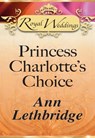 Princess Charlotte's Choice (Mills & Boon) - Ann Lethbridge - 9781408936535