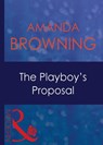 The Playboy's Proposal (Mills & Boon Modern) - Amanda Browning - 9781408939154