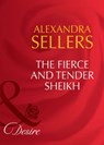 The Fierce And Tender Sheikh (Sons of the Desert: The Sultans, Book 6) (Mills & Boon Desire) - Alexandra Sellers - 9781408941669