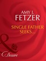 Single Father Seeks… (Wife, Inc., Book 3) (Mills & Boon Desire) - Amy J. Fetzer - 9781408941713