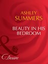 Beauty In His Bedroom (Mills & Boon Desire) - Ashley Summers - 9781408941829