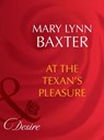 At The Texan's Pleasure (Mills & Boon Desire) - Mary Lynn Baxter - 9781408942635