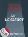 Ms. Longshot (The It Girls, Book 4) (Mills & Boon Intrigue) - Sylvie Kurtz - 9781408946206