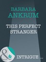 This Perfect Stranger (Mills & Boon Intrigue) - Barbara Ankrum - 9781408946220