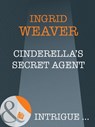 Cinderella's Secret Agent (A Year of Loving Dangerously, Book 11) (Mills & Boon Intrigue) - Ingrid Weaver - 9781408946503