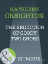 The Seduction Of Goody Two-Shoes (Into the Heartland, Book 5) (Mills & Boon Intrigue) - Kathleen Creighton - 9781408946633
