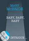 Baby, Baby, Baby (Mills & Boon Intrigue) - Mary McBride - 9781408946923